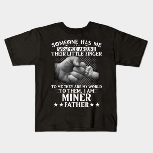 Someone Has Wrapped Around Their Finger To Miner Father Kids T-Shirt